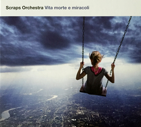 SCRAPS ORCHESTRA "VITA MORTE E MIRACOLI"