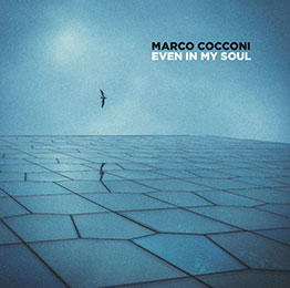 MARCO COCCONI “EVEN IN MY SOUL”